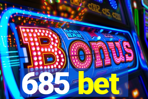 685 bet